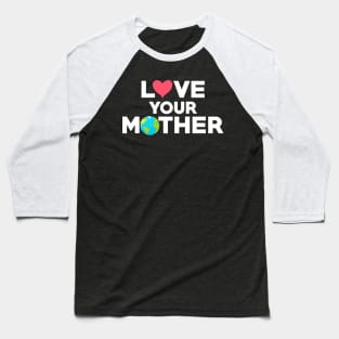 Love Your Mother Earth Hipster Hippie Eco-Friendly Baseball T-Shirt